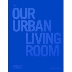 Cobe : our urban living room : learning from Copenhagen: our urban living room, learning from Copenhagen