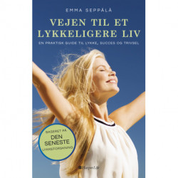 Vejen til et lykkeligere liv: En praktisk guide til lykke, succes og trivsel