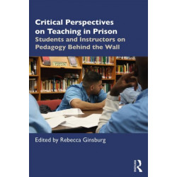 Critical Perspectives on Teaching in Prison: Students and Instructors on Pedagogy Behind the Wall