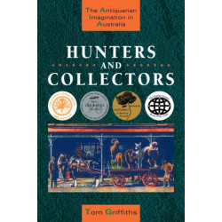 Hunters and Collectors: The Antiquarian Imagination in Australia