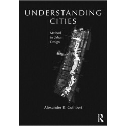 Understanding Cities: Method in Urban Design
