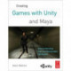 Creating Games with Unity and Maya: How to Develop Fun and Marketable 3D Games
