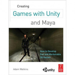 Creating Games with Unity and Maya: How to Develop Fun and Marketable 3D Games