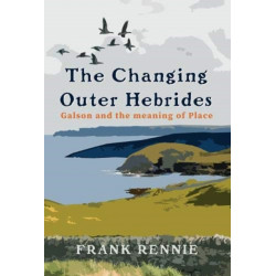 The Changing Outer Hebrides: Galson and the meaning of Place