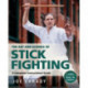 The Art and Science of Stick Fighting: Complete Instructional Guide