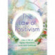 The Law of Positivism: Live a Life of Higher Vibrations, Love and Gratitude