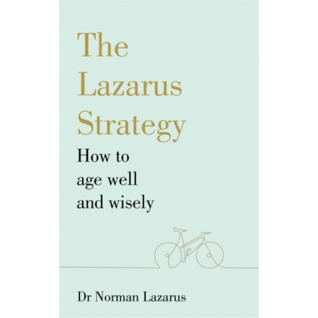The Lazarus Strategy: How to Age Well and Wisely