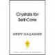 Crystals for Self-Care: The ultimate guide to crystal healing
