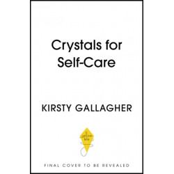 Crystals for Self-Care: The ultimate guide to crystal healing