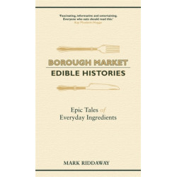 Borough Market: Edible Histories: Epic tales of everyday ingredients