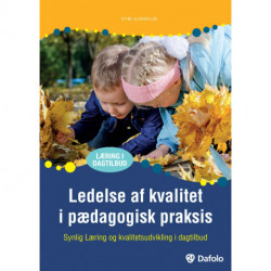 Ledelse af kvalitet i pædagogisk praksis: synlig læring og kvalitetsudvikling i dagtilbud