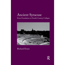 Ancient Syracuse: From Foundation to Fourth Century Collapse
