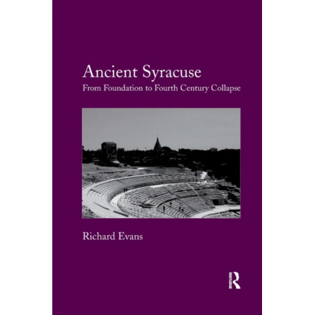 Ancient Syracuse: From Foundation to Fourth Century Collapse