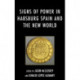 Signs of Power in Habsburg Spain and the New World