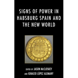 Signs of Power in Habsburg Spain and the New World