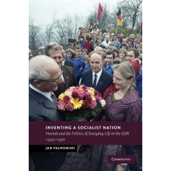 Inventing a Socialist Nation: Heimat and the Politics of Everyday Life in the GDR, 1945–90