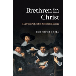 Brethren in Christ: A Calvinist Network in Reformation Europe