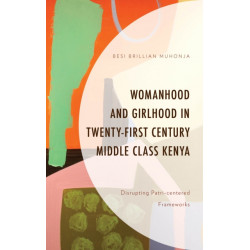 Womanhood and Girlhood in Twenty-First Century Middle Class Kenya: Disrupting Patri-centered Frameworks