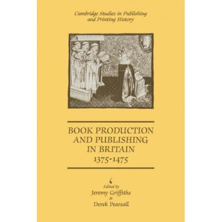 Book Production and Publishing in Britain 1375–1475