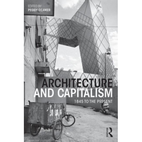 Architecture and Capitalism: 1845 to the Present