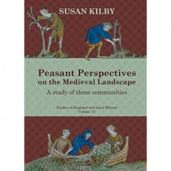 Peasant Perspectives on the Medieval Landscape: A study of three communities