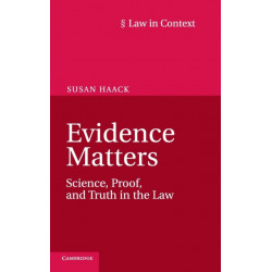 Evidence Matters: Science, Proof, and Truth in the Law