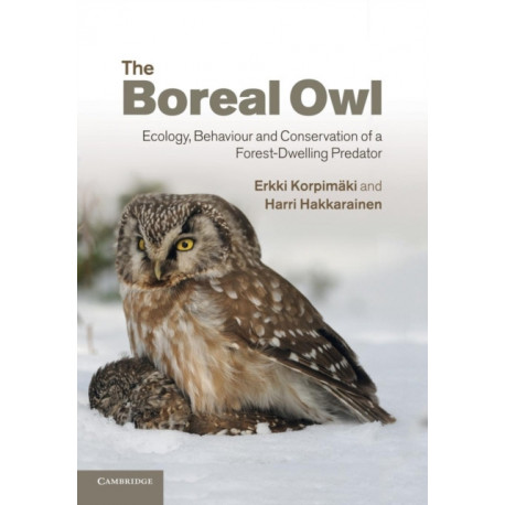 The Boreal Owl: Ecology, Behaviour and Conservation of a Forest-Dwelling Predator