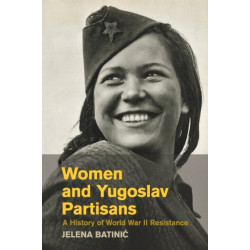 Women and Yugoslav Partisans: A History of World War II Resistance