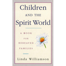 Children And The Spirit World: A book for bereaved families