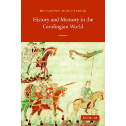 History and Memory in the Carolingian World