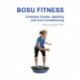 BOSU FITNESS: Complete cardio, strength and core conditioning