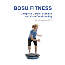 BOSU FITNESS: Complete cardio, strength and core conditioning