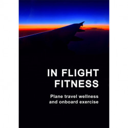 In flight fitness: Plane travel wellness and onboard exercise