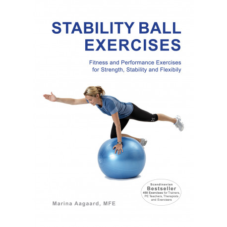 Stability Ball Exercises: Fitness and Performance Exercises for Strength, Stability and Flexibility