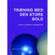 Træning med den store bold: Øvelser, programmer og variationer