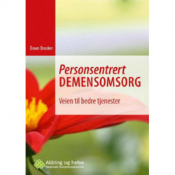 Personsentrert demensomsorg : veien til bedre tjenester: veien til bedre tjenester