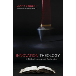 Innovation Theology: A Biblical Inquiry and Exploration