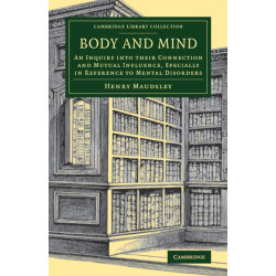 Body and Mind: An Inquiry into their Connection and Mutual Influence, Specially in Reference to Mental Disorders