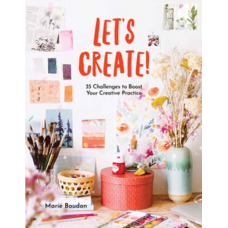 Dare to Create: 35 Challenges to Boost Your Creative Practice