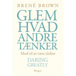 Glem hvad andre tænker: Mod til at være sårbær - Daring Greatly