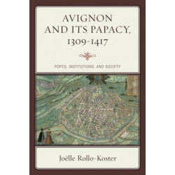 Avignon and Its Papacy, 1309–1417: Popes, Institutions, and Society