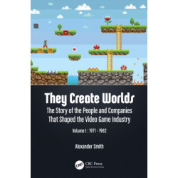 They Create Worlds: The Story of the People and Companies That Shaped the Video Game Industry, Vol. I: 1971-1982
