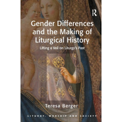 Gender Differences and the Making of Liturgical History: Lifting a Veil on Liturgy's Past