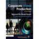 Corporate Video Production: Beyond the Board Room (And Out of the Bored Room)