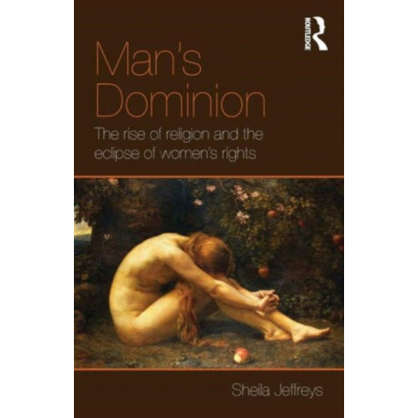 Man's Dominion: The Rise of Religion and the Eclipse of Women's Rights