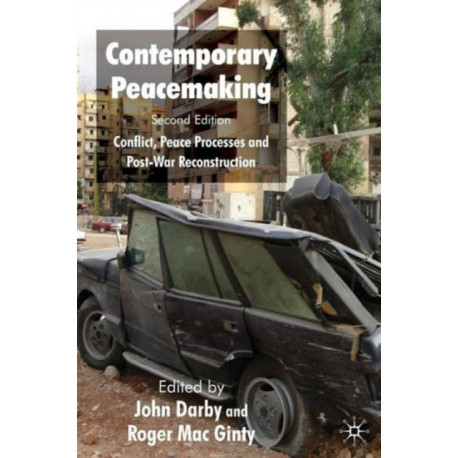 Contemporary Peacemaking: Conflict, Peace Processes and Post-war Reconstruction