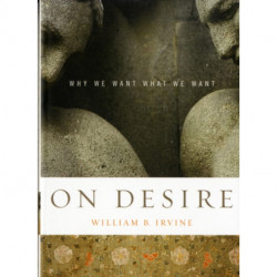 On Desire: Why We Want What We Want