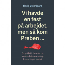 Vi havde en fest på arbejdet, men så kom Preben ...: En guide til, hvordan du stopper følelsesmæssig forurening på jobbet