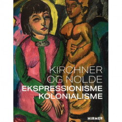 Kirchner og Nolde: Ekspressionisme Kolonialisme
