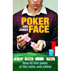 Poker Face: How to win poker at the table and online